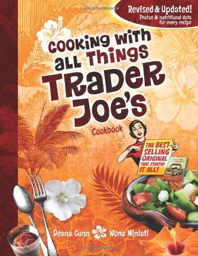 Deana Gunn Cooking With All Things Trader Joe's Cookbook Revised Update 