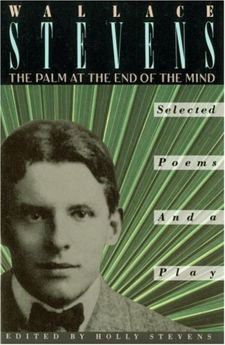 Wallace Stevens/The Palm at the End of the Mind@ Selected Poems and a Play