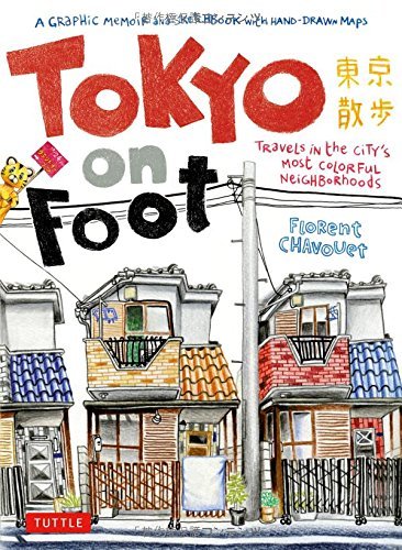 Florent Chavouet/Tokyo on Foot@ Travels in the City's Most Colorful Neighborhoods