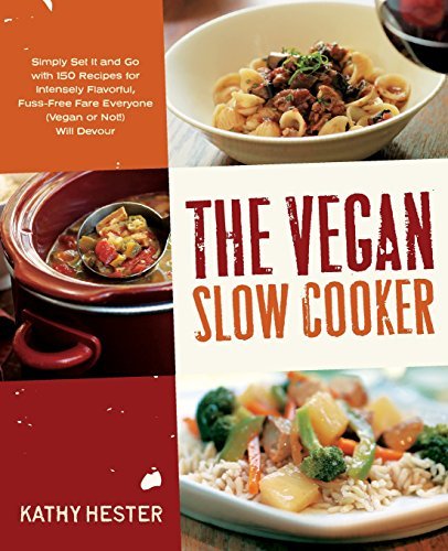 Kathy Hester/The Vegan Slow Cooker@ Simply Set It and Go with 150 Recipes for Intense