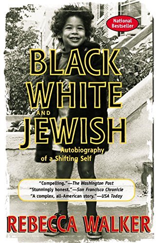 Rebecca Walker/Black White and Jewish@ Autobiography of a Shifting Self