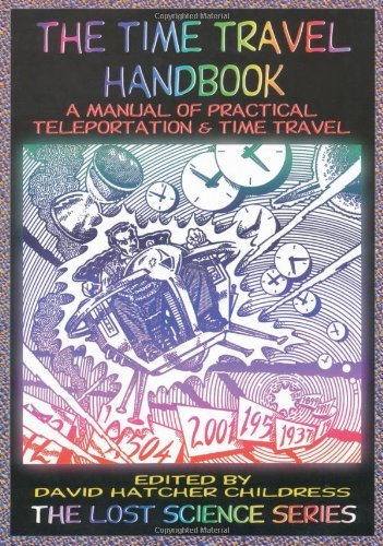 David Hatcher Childress/The Time Travel Handbook@ A Manual of Practical Teleportation & Time Travel