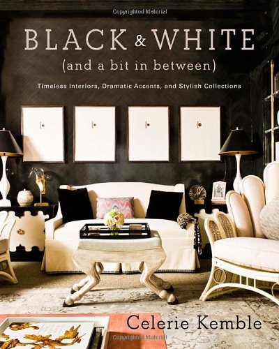 Celerie Kemble/Black & White (and a Bit in Between)@ Timeless Interiors, Dramatic Accents, and Stylish