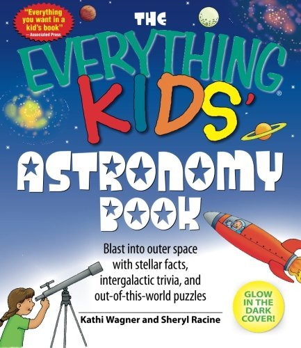 Kathi Wagner/The Everything Kids' Astronomy Book@Blast Into Outer Space with Steller Facts, Interg