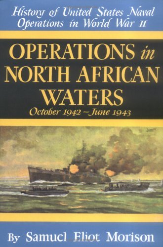 Samuel Eliot Morison Operations In North African Waters October 1942 J 