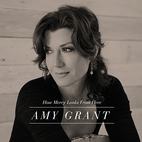 Amy Grant/How Mercy Looks From Here@How Mercy Looks From Here