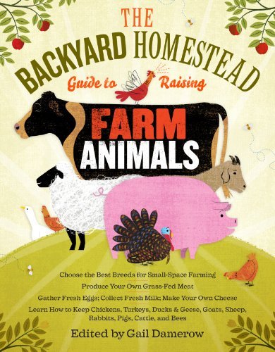 Gail Damerow The Backyard Homestead Guide To Raising Farm Anima Choose The Best Breeds For Small Space Farming P 