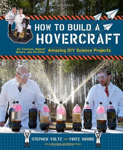 Stephen Voltz/How to Build a Hovercraft@ Air Cannons, Magnetic Motors, and 25 Other Amazin