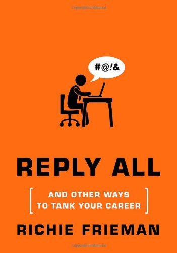Richie L Frieman/"Reply All" and Other Ways to Tank Your Career