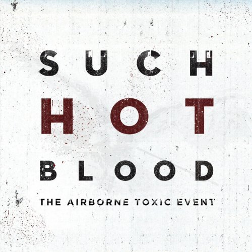Airborne Toxic Event/Such Hot Blood