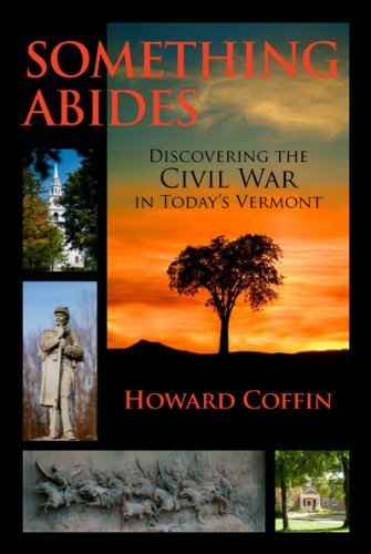 Howard Coffin Something Abides Discovering The Civil War In Today's Vermont 