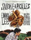 Edward Lee Smoke & Pickles Recipes And Stories From A New Southern Kitchen 