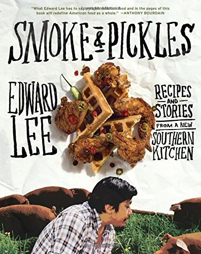 Edward Lee/Smoke & Pickles@ Recipes and Stories from a New Southern Kitchen