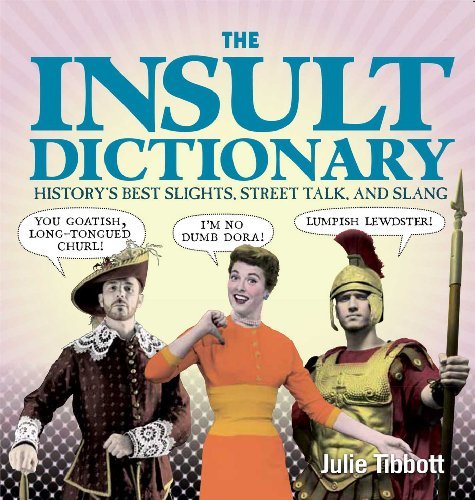 Julie Tibbott/Insult Dictionary,THE@History's Best Slights,Street Talk,and Slang