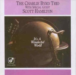 Charlie Trio Byrd It's A Wonderful World W Scott Hamilton 