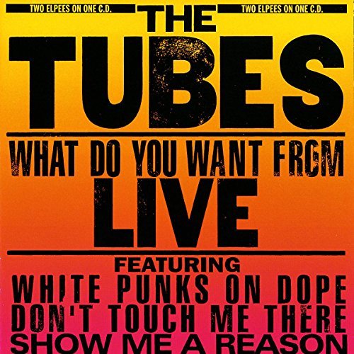 Tubes/What Do You Want From-Live@Import