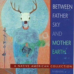 Between Father Sky & Mother Between Father Sky & Mother Ea Nakai Miller Silverbird Attson Native Flute Mahooly Eagle 