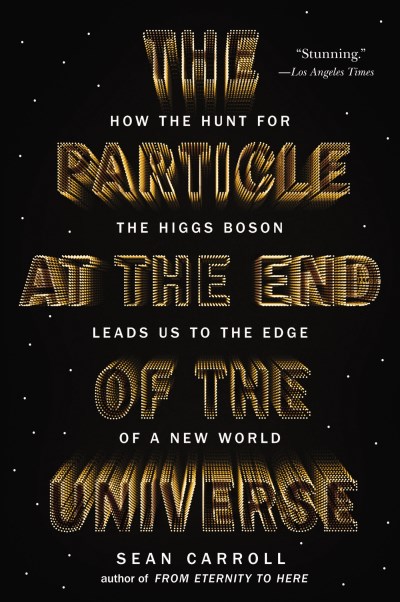 Sean Carroll/The Particle at the End of the Universe@ How the Hunt for the Higgs Boson Leads Us to the