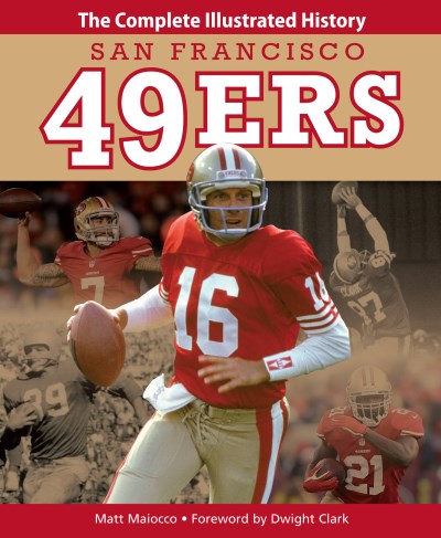 Matt Maiocco San Francisco 49ers The Complete Illustrated History 