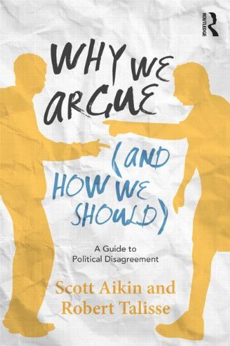 Scott F. Aikin Why We Argue (and How We Should) A Guide To Political Disagreement 