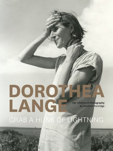 Elizabeth Partridge Dorothea Lange Grab A Hunk Of Lightning Her Lifetime In Photogr 