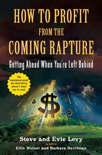 Steve Levy/How To Profit From The Coming Rapture@Getting Ahead When You'Re Left Behind