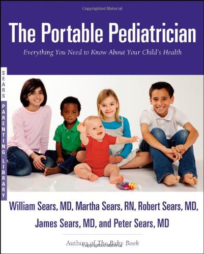 William Sears/The Portable Pediatrician@ Everything You Need to Know About Your Child's He