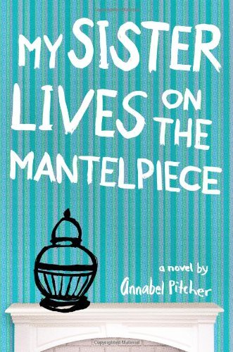Annabel Pitcher/My Sister Lives on the Mantelpiece