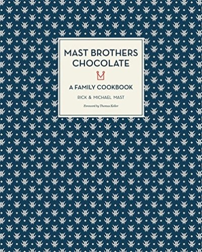Rick Mast Mast Brothers Chocolate A Family Cookbook 