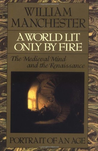 William Manchester/A World Lit Only by Fire@ The Medieval Mind and the Renaissance - Portrait