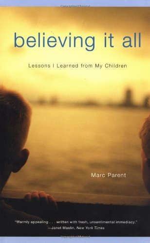 Marc Parent/Believing It All@ Lessons I Learned from My Children