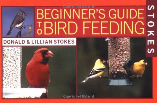 Donald Stokes/Stokes Beginner's Guide to Bird Feeding