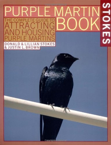Justin L. Brown/The Stokes Purple Martin Book@ The Complete Guide to Attracting and Housing Purp