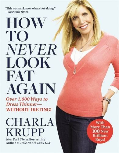 Charla Krupp/How to Never Look Fat Again@ Over 1,000 Ways to Dress Thinner--Without Dieting