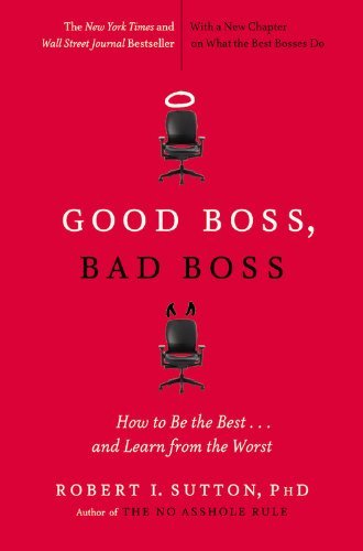 Robert I. Sutton/Good Boss, Bad Boss@ How to Be the Best... and Learn from the Worst