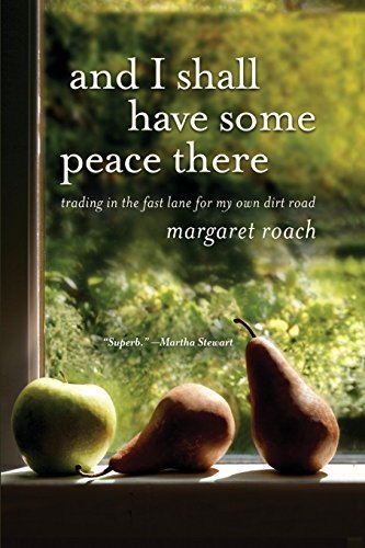 Margaret Roach/And I Shall Have Some Peace There@ Trading in the Fast Lane for My Own Dirt Road
