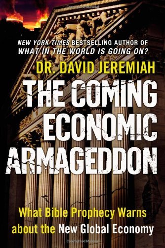 David Jeremiah/Coming Economic Armageddon,The@What Bible Prophecy Warns About The New Global Ec