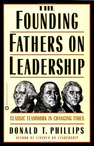 Donald T. Phillips/The Founding Fathers on Leadership