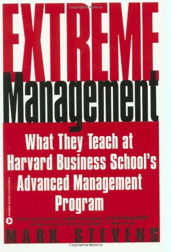 Mark Stevens/Extreme Management@ What They Teach at Harvard Business School's Adva