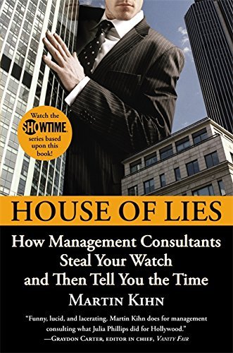 Martin Kihn/House of Lies@ How Management Consultants Steal Your Watch and T