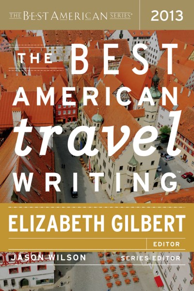 Elizabeth (EDT) Gilbert/The Best American Travel Writing 2013
