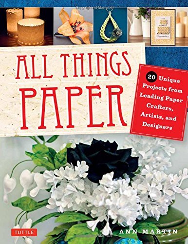Ann Martin/All Things Paper@ 20 Unique Projects from Leading Paper Crafters, A