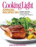 Cooking Light Magazine Cooking Light Annual Recipes 2011 Every Recipe...A Year's Worth Of Cooking Light Ma 