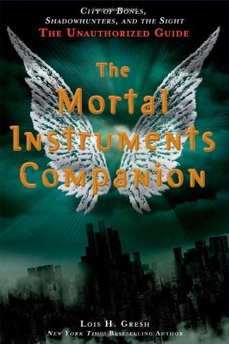 Lois H. Gresh/The Mortal Instruments Companion@ City of Bones, Shadowhunters, and the Sight: The