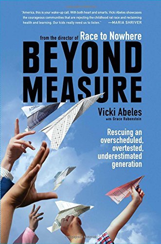 Vicki Abeles/Beyond Measure@ Rescuing an Overscheduled, Overtested, Underestim