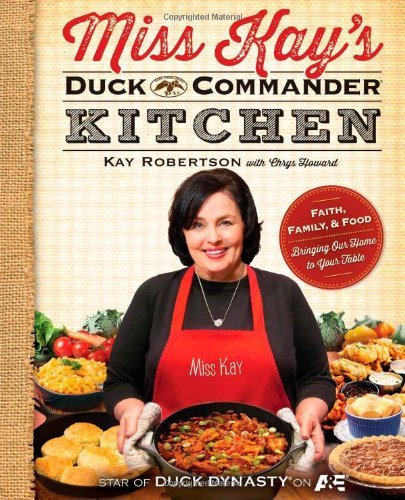 Kay Robertson/Miss Kay's Duck Commander Kitchen@ Faith, Family, and Food--Bringing Our Home to You@Original