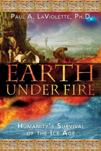 Paul A. LaViolette/Earth Under Fire@ Humanity's Survival of the Ice Age