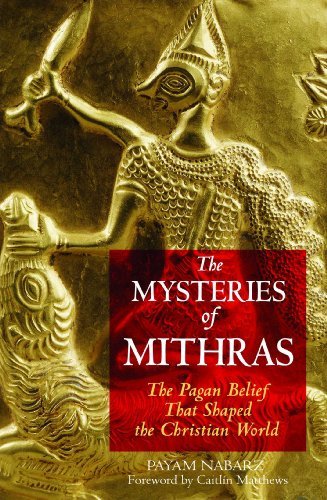 Payam Nabarz The Mysteries Of Mithras The Pagan Belief That Shaped The Christian World 