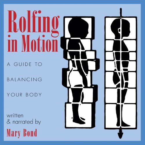 Mary Bond/Rolfing in Motion@ A Guide to Balancing Your Body@New of Balancin