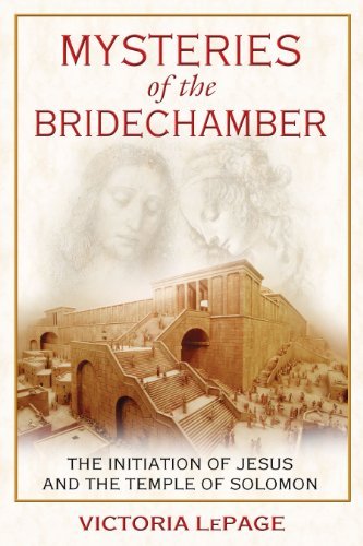 Victoria Lepage/Mysteries of the Bridechamber@ The Initiation of Jesus and the Temple of Solomon